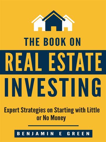 The Book on Real Estate Investing - Benjamin E Green