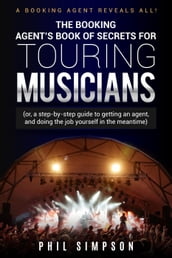 The Booking Agent s Book of Secrets for Touring Musicians