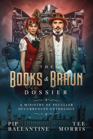 The Books & Braun Dossier - Pip Ballantine - Tee Morris