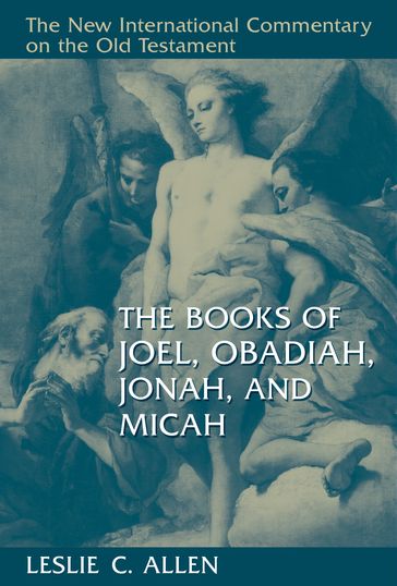 The Books of Joel, Obadiah, Jonah, and Micah - Leslie C. Allen
