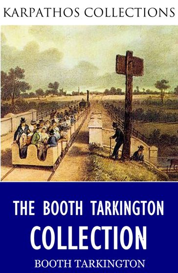 The Booth Tarkington Collection - Booth Tarkington