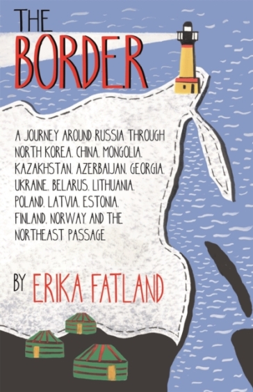 The Border - A Journey Around Russia - Erika Fatland