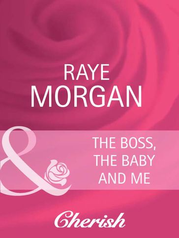 The Boss, The Baby And Me (Boardroom Brides, Book 1) (Mills & Boon Cherish) - Raye Morgan