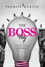 The Boss Way: An Inventor s Journey