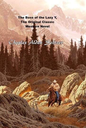 The Boss of the Lazy Y, The Original Classic Western Novel - Charles Alden Seltzer