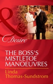 The Boss s Mistletoe Manoeuvres (Mills & Boon Desire)