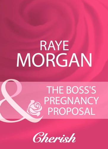 The Boss's Pregnancy Proposal (Mills & Boon Cherish) - Raye Morgan