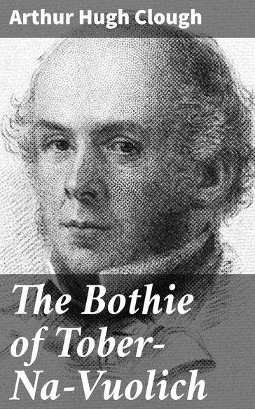 The Bothie of Tober-Na-Vuolich - Arthur Hugh Clough