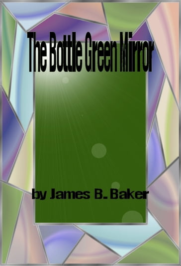 The Bottle Green Mirror - James Baker