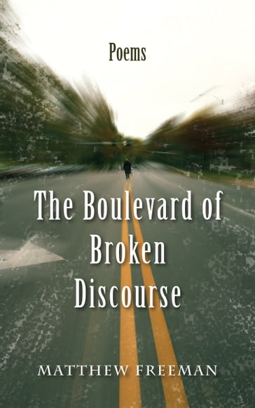 The Boulevard of Broken Discourse - Matthew Freeman