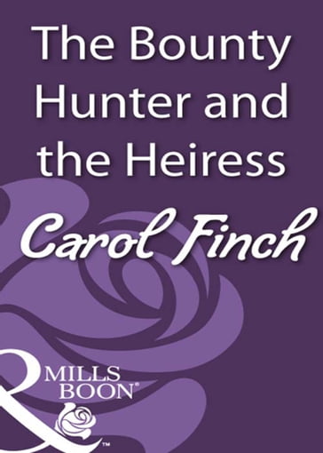 The Bounty Hunter and the Heiress (Mills & Boon Historical) - Carol Finch