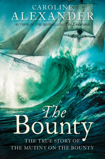 The Bounty: The True Story of the Mutiny on the Bounty (text only) - Caroline Alexander