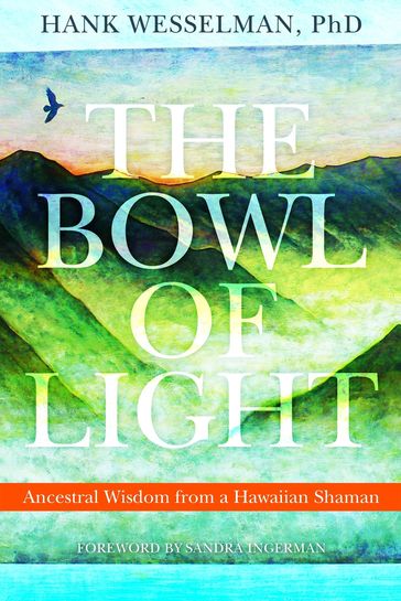 The Bowl of Light - Ph.D. Hank Wesselman