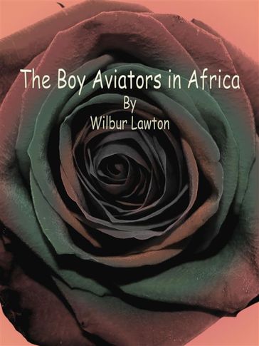 The Boy Aviators in Africa - Wilbur Lawton