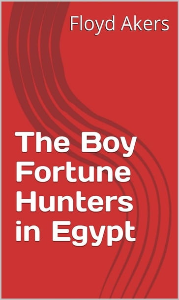The Boy Fortune Hunters in Egypt - Floyd Akers