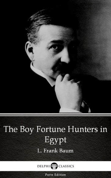 The Boy Fortune Hunters in Egypt by L. Frank Baum - Delphi Classics (Illustrated) - Lyman Frank Baum