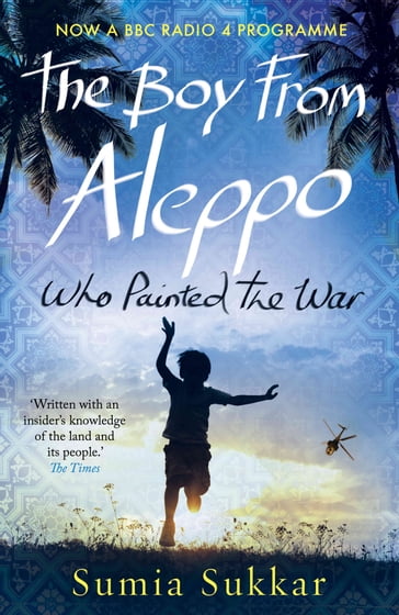 The Boy From Aleppo Who Painted The War - Sumia Sukkar