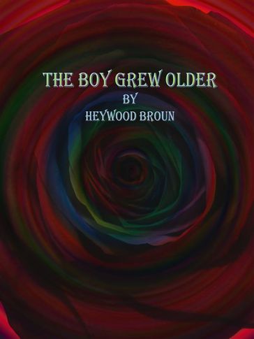 The Boy Grew Older - Heywood Broun