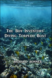 The Boy Inventors  Diving Torpedo Boat