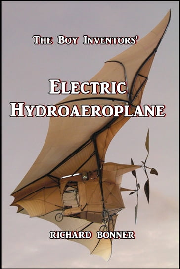 The Boy Inventors' Electric Hydroaeroplane - Richard Bonner