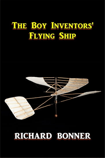 The Boy Inventors' Flying Ship - Richard Bonner