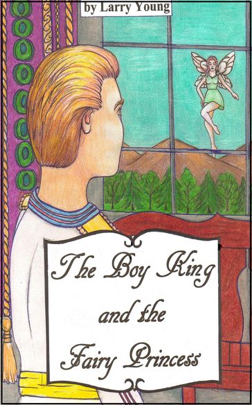 The Boy King and the Fairy Princess - Larry Young