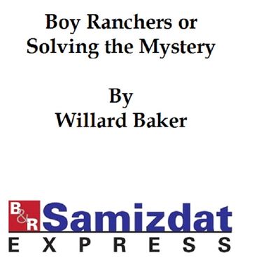 The Boy Ranchers or Solving the Mystery at Diamond X - Baker - Willard