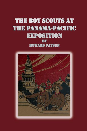 The Boy Scouts at the Panama-Pacific Exposition By - Howard Payson