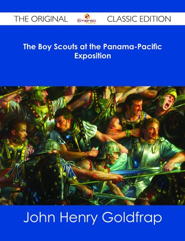 The Boy Scouts at the Panama-Pacific Exposition - The Original Classic Edition - John Henry Goldfrap