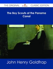 The Boy Scouts at the Panama Canal - The Original Classic Edition
