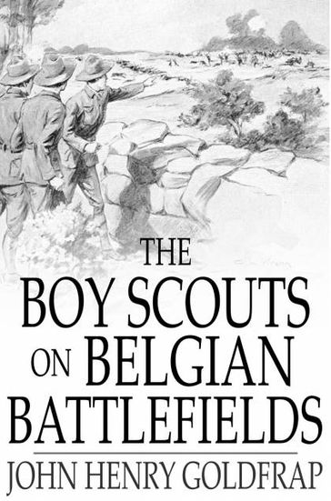 The Boy Scouts on Belgian Battlefields - John Henry Goldfrap