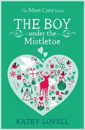 The Boy Under the Mistletoe: A Short Story (The Meet Cute)