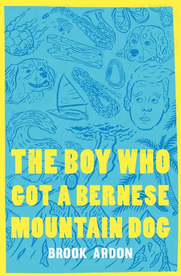The Boy Who Got A Bernese Mountain Dog - Brook Ardon