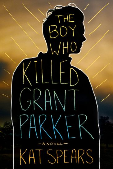 The Boy Who Killed Grant Parker - Kat Spears