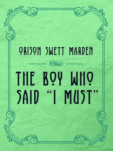 The Boy Who Said "I Must" - Orison Swett Marden
