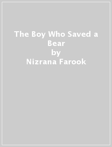 The Boy Who Saved a Bear - Nizrana Farook