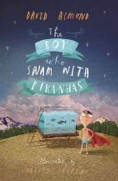 The Boy Who Swam with Piranhas