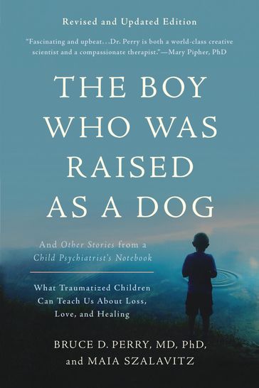 The Boy Who Was Raised as a Dog - Bruce D Perry - Maia Szalavitz