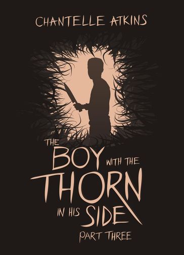 The Boy With The Thorn In His Side - Part Three - Chantelle Atkins