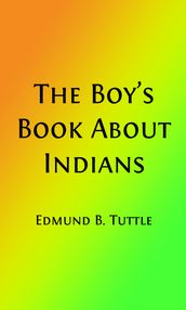 The Boy s Book About Indians (Illustrated Edition)