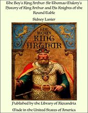 The Boy s King Arthur: Sir Thomas Malory s History of King Arthur and His Knights of the Round Table