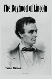 The Boyhood of Lincoln (Illustrated)