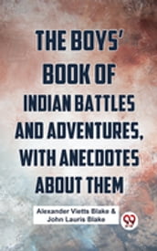 The Boys  Book Of Indian Battles And Adventures, With Anecdotes About Them