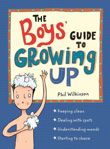 The Boys' Guide to Growing Up: the best-selling puberty guide for boys - Phil Wilkinson