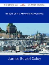 The Boys of 1812 and Other Naval Heroes - The Original Classic Edition