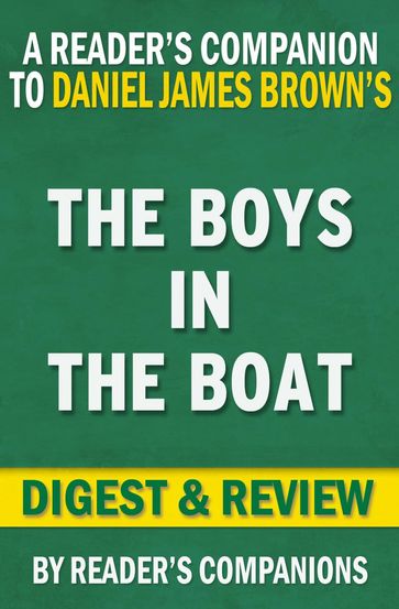 The Boys in the Boat: Nine Americans and Their Epic Quest for Gold at the 1936 Berlin Olympics By Daniel James Brown   Digest & Review - Reader