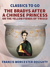 The Bradys After a Chinese Princess; Or, The Yellow Fiends of  Frisco