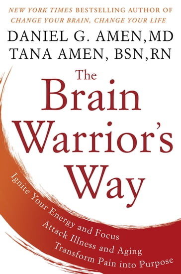 The Brain Warrior's Way - M.D. Daniel G. Amen - RN Tana Amen BSN