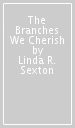The Branches We Cherish