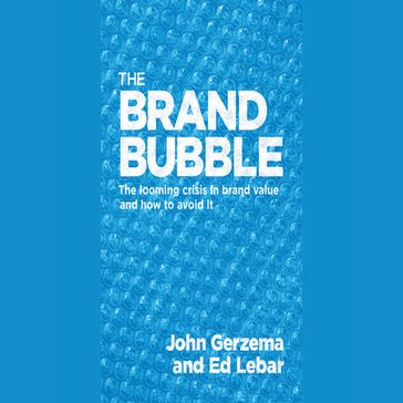 The Brand Bubble - John Gerzema - Edward Lebar